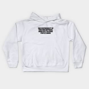 Take responsibility of your own happiness, never put it in other people’s hands Kids Hoodie